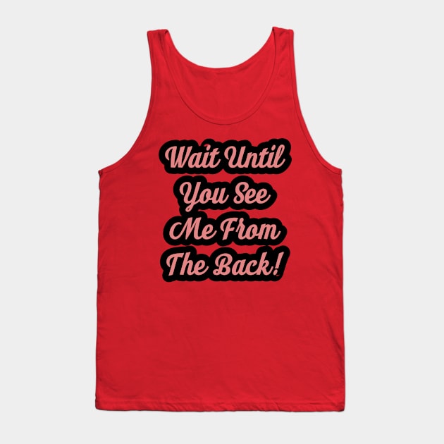 Wait Until You See Me From The Back Tank Top by BCB Couture 